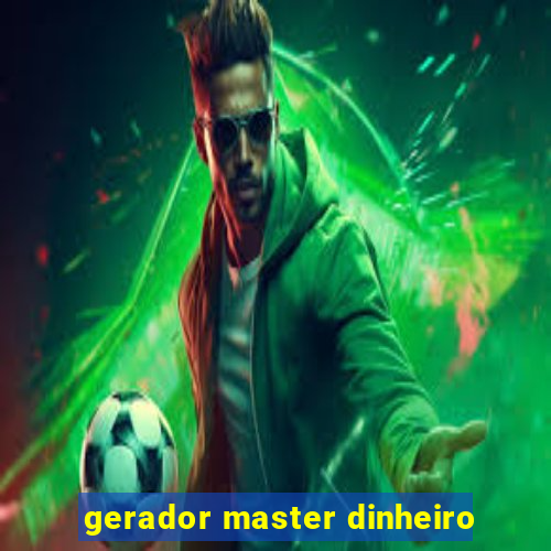 gerador master dinheiro